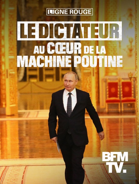 BFMTV - Le dictateur : au coeur de la machine Poutine