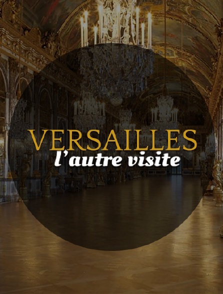 Versailles, l'autre visite