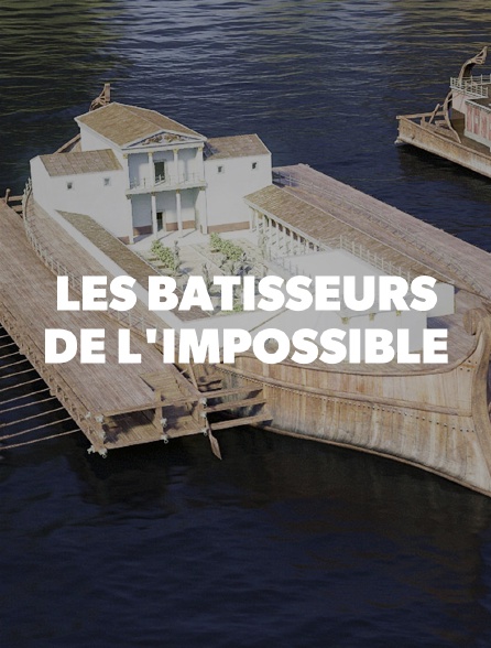 Les bâtisseurs de l'impossible