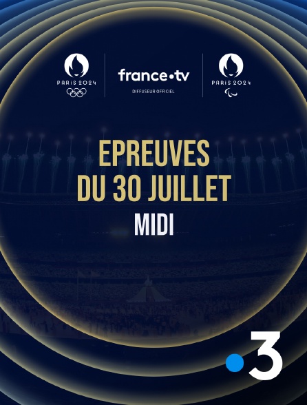 France 3 - Paris 2024 - Epreuves du 30 juillet : Session du midi - 30/07/2024 à 12h57