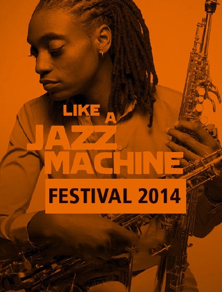 Like a Jazz Machine Festival 2014