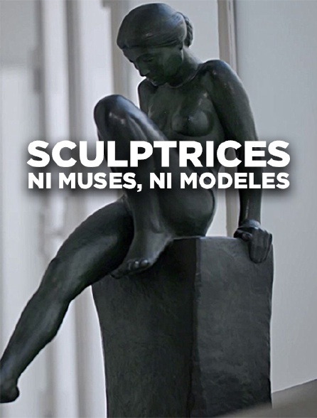 Sculptrices, ni muses ni modèles