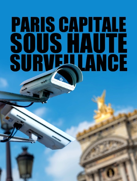 Paris, capitale sous haute surveillance