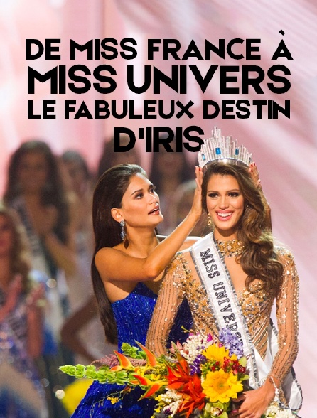 De Miss France à Miss Univers : le fabuleux destin d'Iris