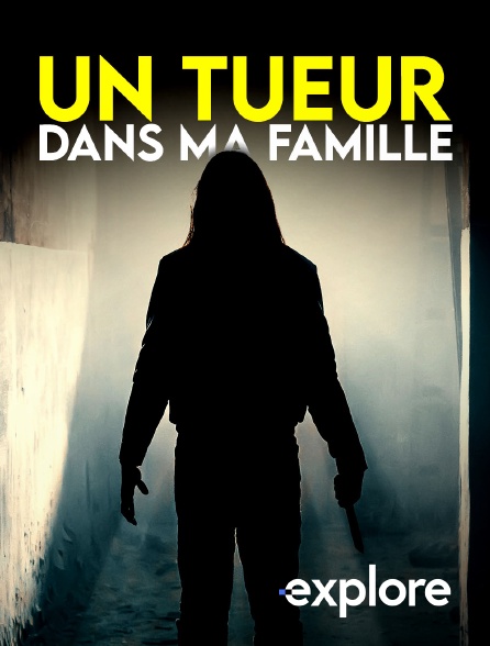 EXPLORE - Un tueur dans ma famille