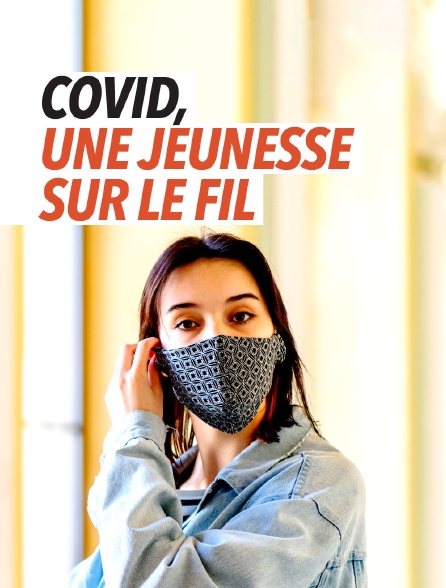 Covid, une jeunesse sur le fil