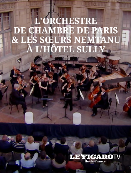 Le Figaro TV Île-de-France - L'orchestre de Chambre de Paris & les Sœurs Nemtanu à l'Hôtel Sully