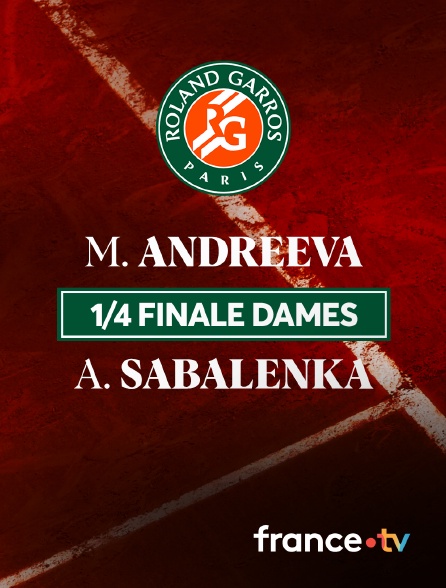 France.tv - Tennis - 1/4 de finale de Roland-Garros : M. Andreeva / A. Sabalenka