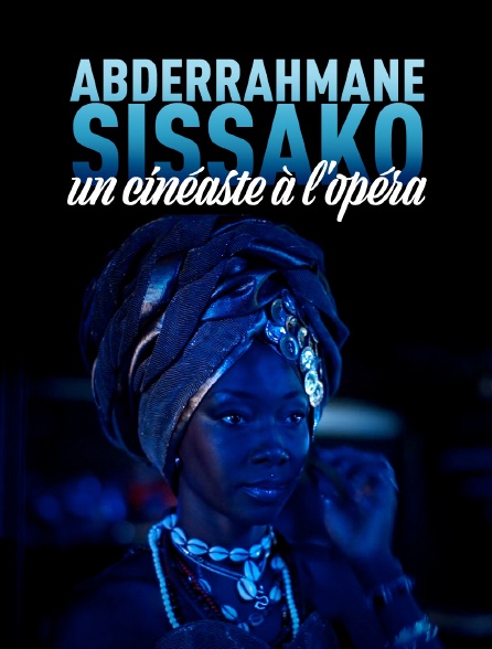 Abderrahmane Sissako, un cinéaste à l'Opéra