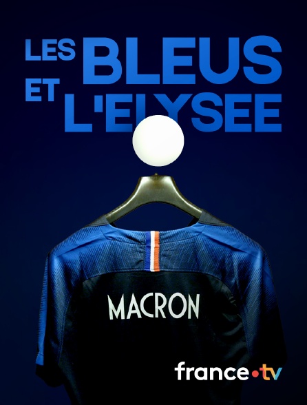 france.tv - Les Bleus et l'Elysée