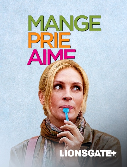 LIONSGATE+ - Mange, prie, aime