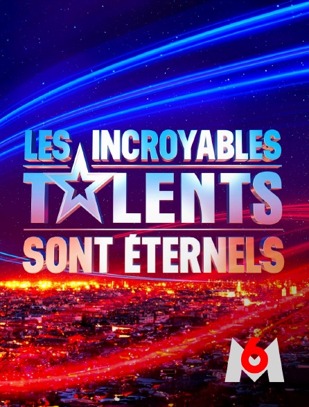M6 - Les incroyables talents sont éternels