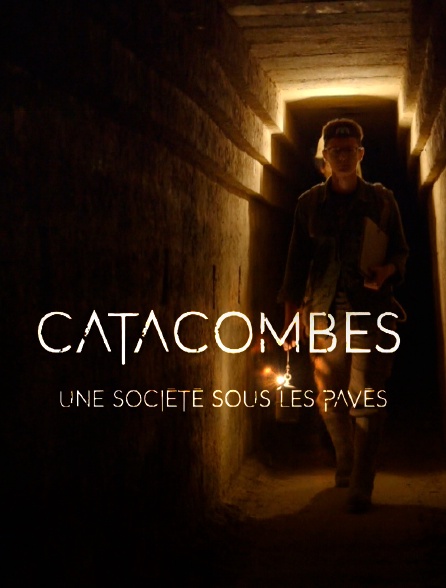 Catacombes, une société sous les pavés