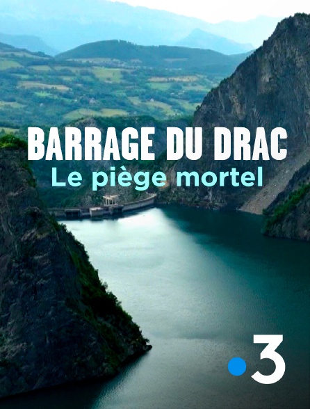 France 3 - Barrage du Drac, le piège mortel