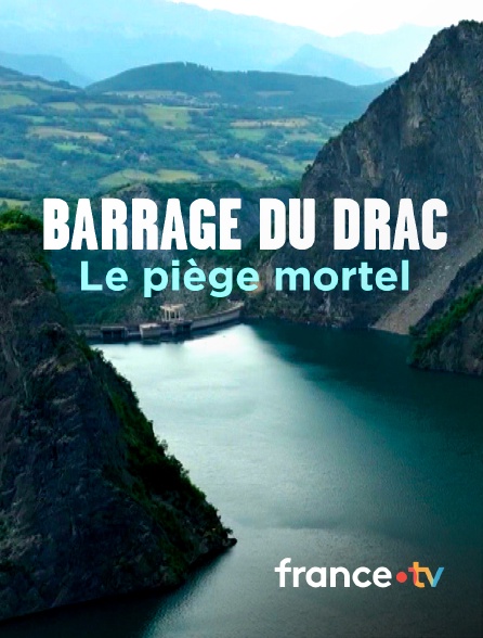 france.tv - Barrage du Drac, le piège mortel