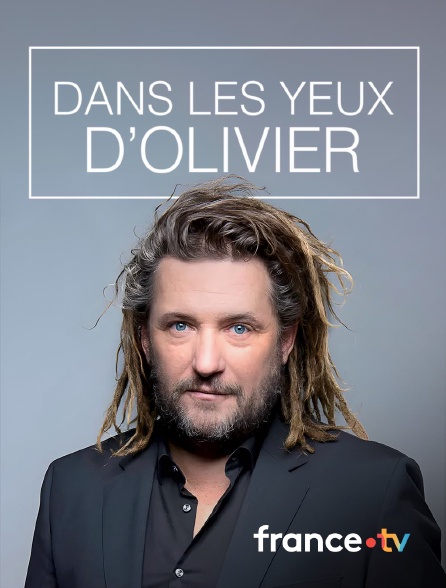 france.tv - Dans les yeux d'Olivier en replay