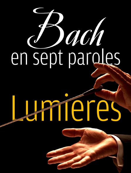 Bach en sept paroles : lumières