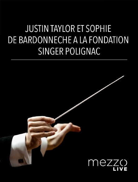 Mezzo Live HD - Justin Taylor et Sophie de Bardonnèche à la Fondation Singer Polignac