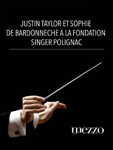 Mezzo - Justin Taylor et Sophie de Bardonnèche à la Fondation Singer Polignac