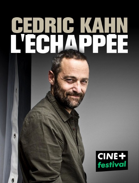 CINE+ Festival - Cédric Kahn, l'échappée