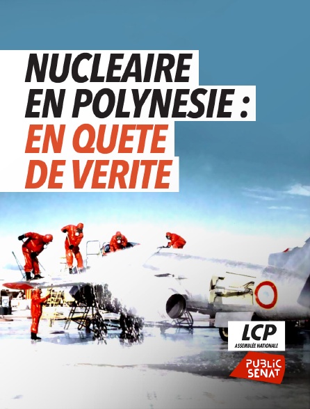LCP Public Sénat - Nucléaire en Polynésie : en quête de vérité