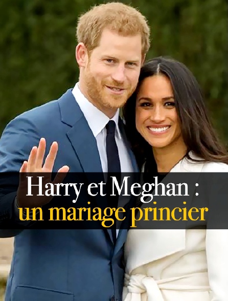 Harry et Meghan : un mariage princier