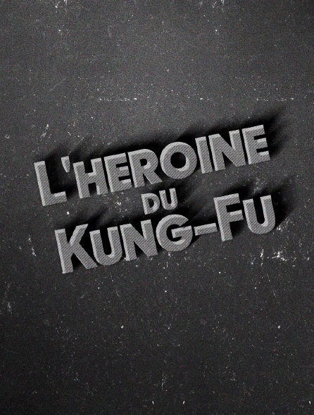 L'héroïne du kung fu