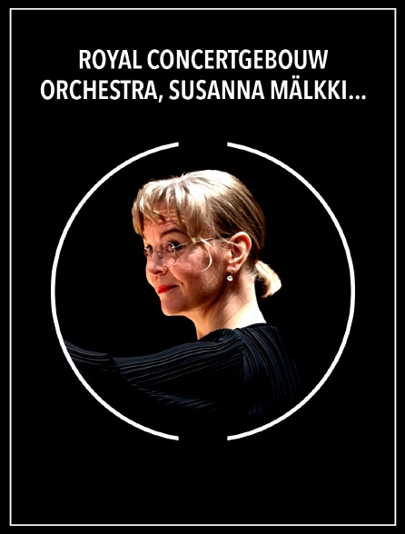 Royal Concertgebouw Orchestra, Susanna Mälkki, Leila Josefowicz