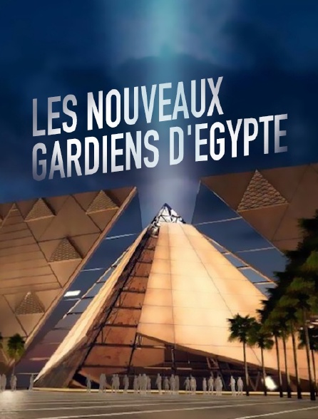 Les nouveaux gardiens d'Egypte