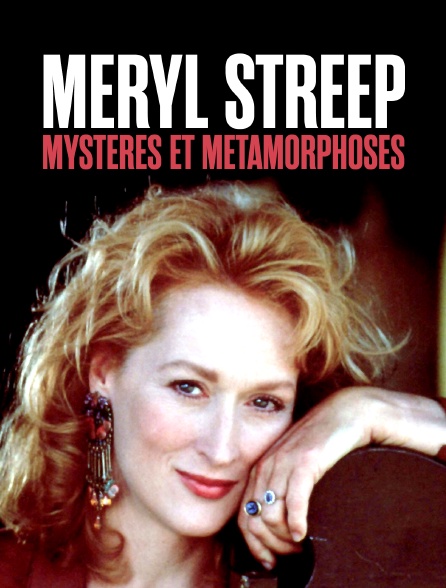 Meryl Streep : Mystères et métamorphoses