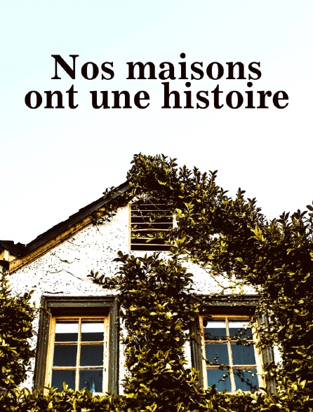 Nos maisons ont une histoire