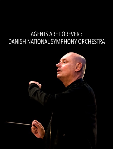 Agents Are Forever : Danish National Symphony Orchestra