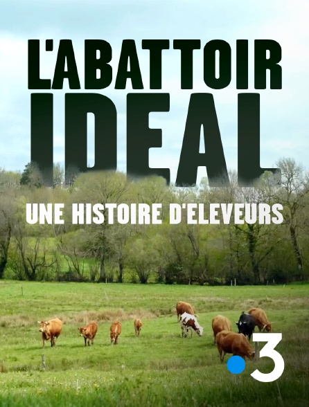 France 3 - L'abattoir idéal, une histoire d'éleveurs