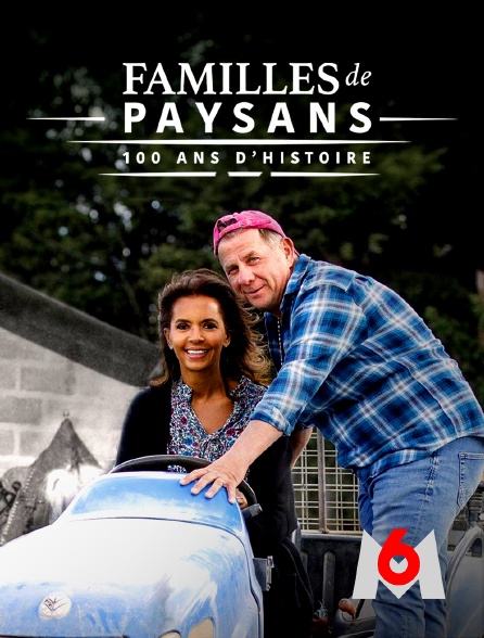 M6 - Familles de paysans, 100 ans d'histoire