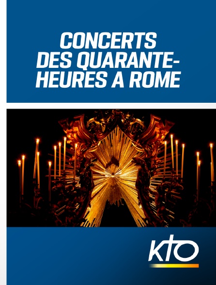 KTO - Concerts des Quarante-Heures à Rome