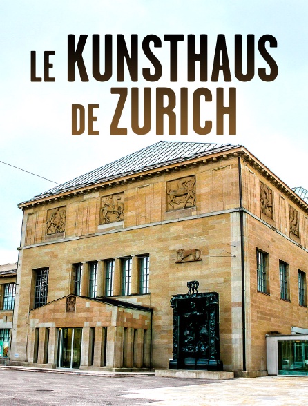 Le Kunsthaus de Zurich : L'histoire d'un musée unique et populaire