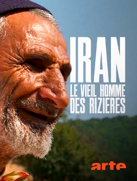 Arte - Iran, le vieil homme des rizières