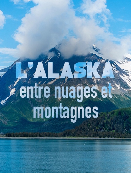 L'Alaska, entre nuages et montagnes