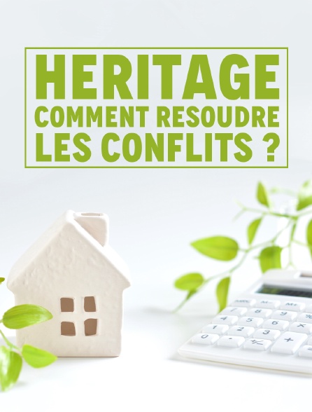 Héritage : comment résoudre les conflits ?