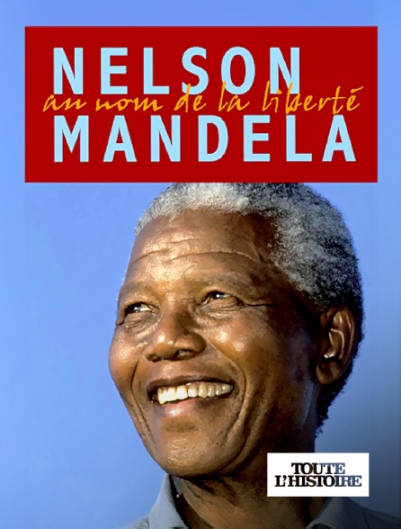 Toute l'Histoire - Nelson Mandela au nom de la liberté