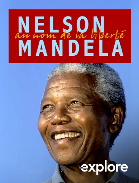 EXPLORE - Nelson Mandela au nom de la liberté