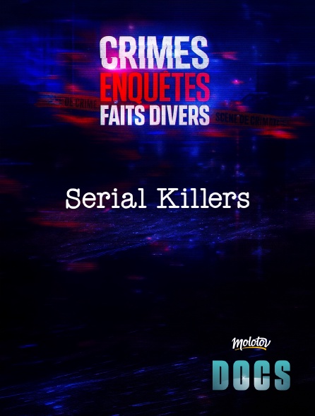 Molotov Channels Docs - Crimes, Enquêtes, Faits Divers : Serial Killers