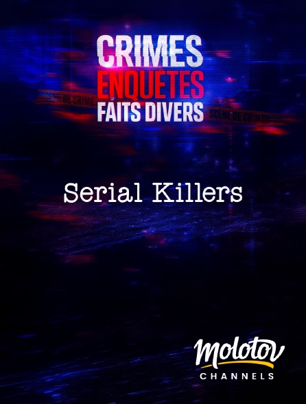 Molotov Channels - Crimes, Enquêtes, Faits Divers : Serial Killers