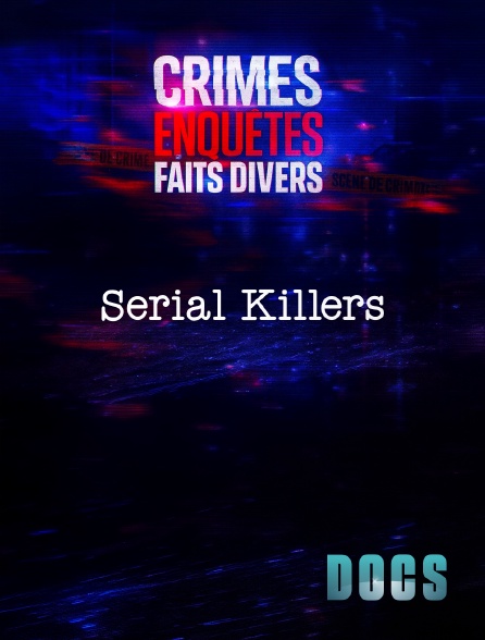 Molotov Channels Docs - Crimes, Enquêtes, Faits Divers : Serial Killers