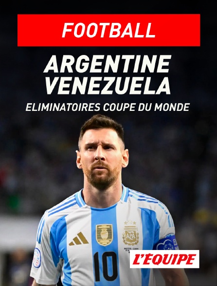 L'Equipe - Football - Eliminatoires de la Coupe du monde CONMEBOL : Argentine / Venezuela