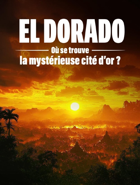 El Dorado : où se trouve la mystérieuse cité d'or ?