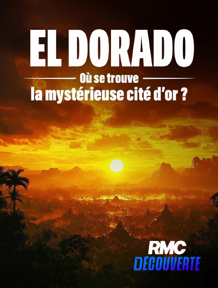 RMC Découverte - El Dorado : où se trouve la mystérieuse cité d'or ? en replay