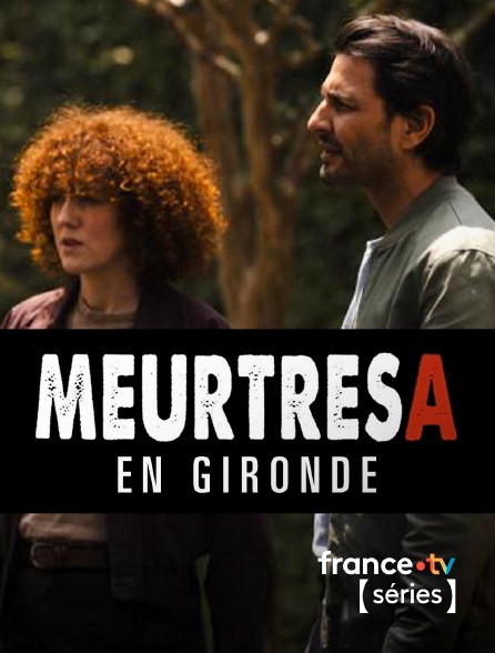 France TV Séries - Meurtres en Gironde en replay