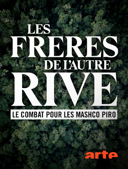 Arte - Les frères de l'autre rive : le combat pour les Mashco Piro