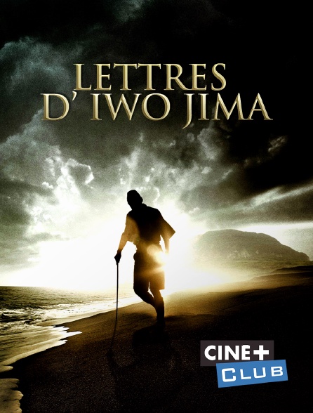 Ciné+ Club - Lettres d'Iwo Jima